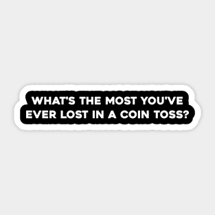 What's the most you've ever lost in a coin toss? Sticker